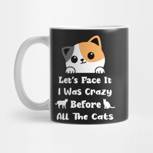 Let's Face It I Was Crazy Before All The Cats Gift For Cats Lovers Mug